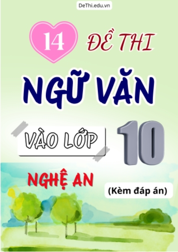 Tổng hợp 14 Đề thi Văn vào 10 Nghệ An (Kèm đáp án)